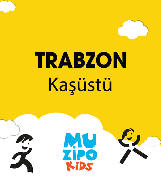 Muzipo Kids - Trabzon Kaşüstü